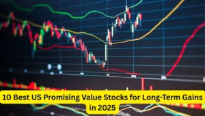 10 Best US Promising Value Stocks for Long-Term Gains in 2025