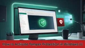 How to Activate Tamper Protection in Windows 11